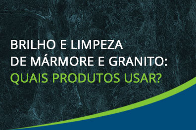 brilho-e-limpeza-de-marmore-e-granito-quais-produtos-usar